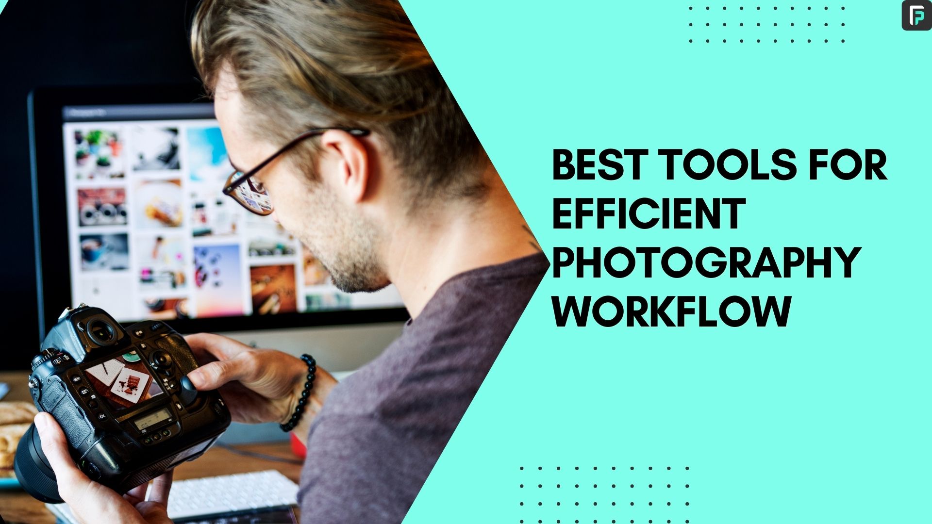 7 best tools for efficient photography workflow